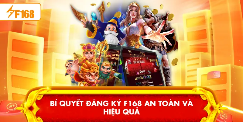 Bí quyết Đăng ký F168 an toàn và hiệu quả Bí quyết Đăng ký F168 an toàn và hiệu quả